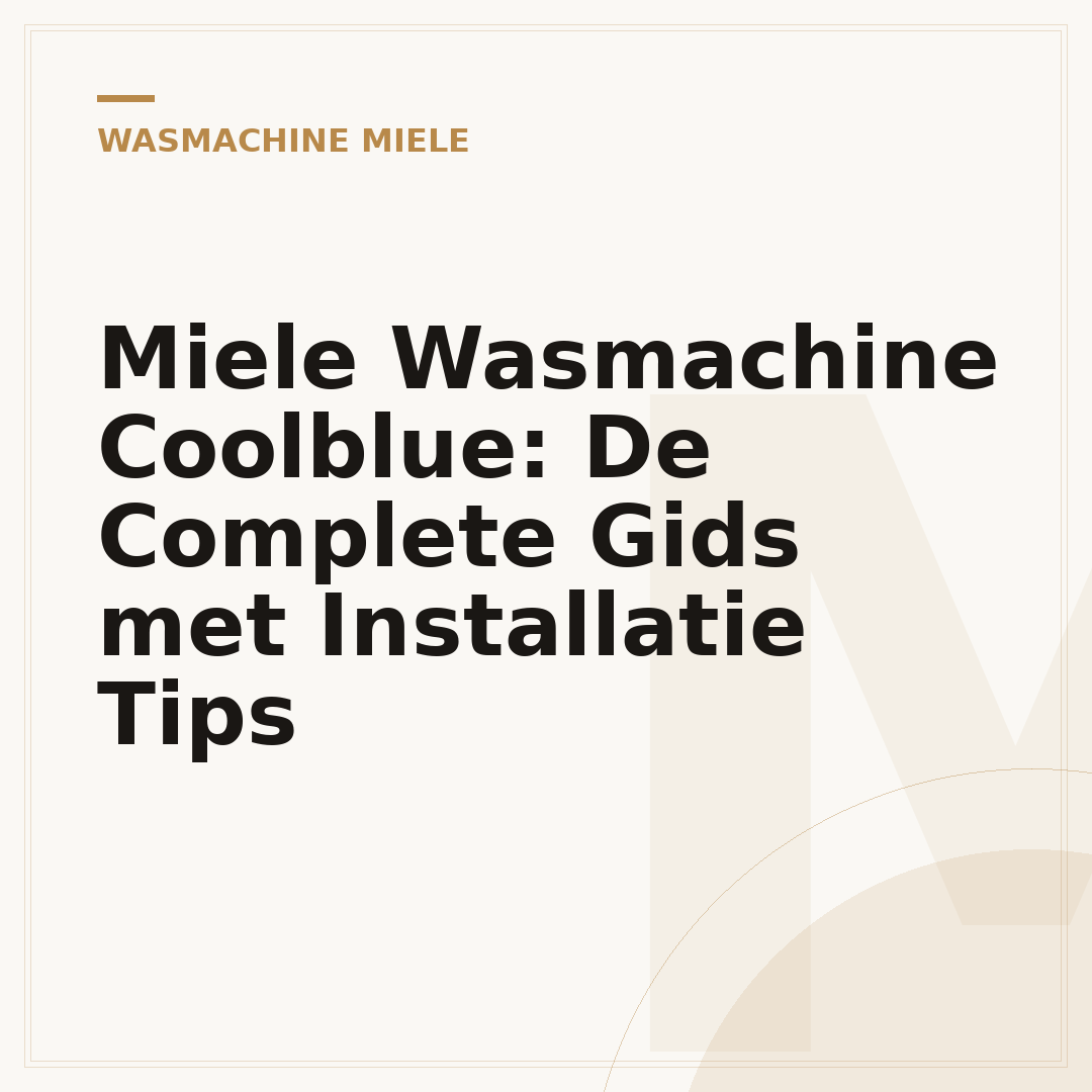 Miele Wasmachine Coolblue: De Complete Gids met Installatie Tips