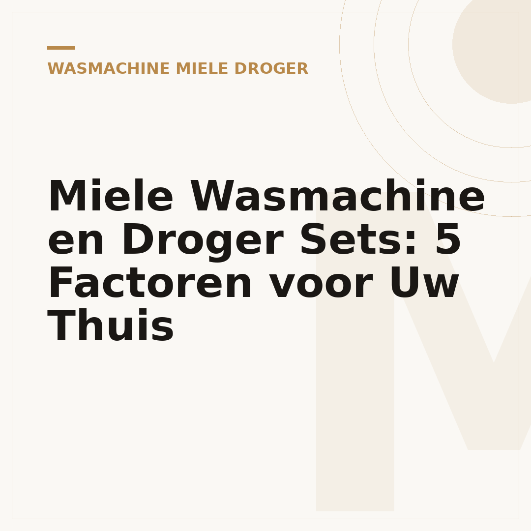 Miele Wasmachine en Droger Sets: 5 Factoren voor Uw Thuis