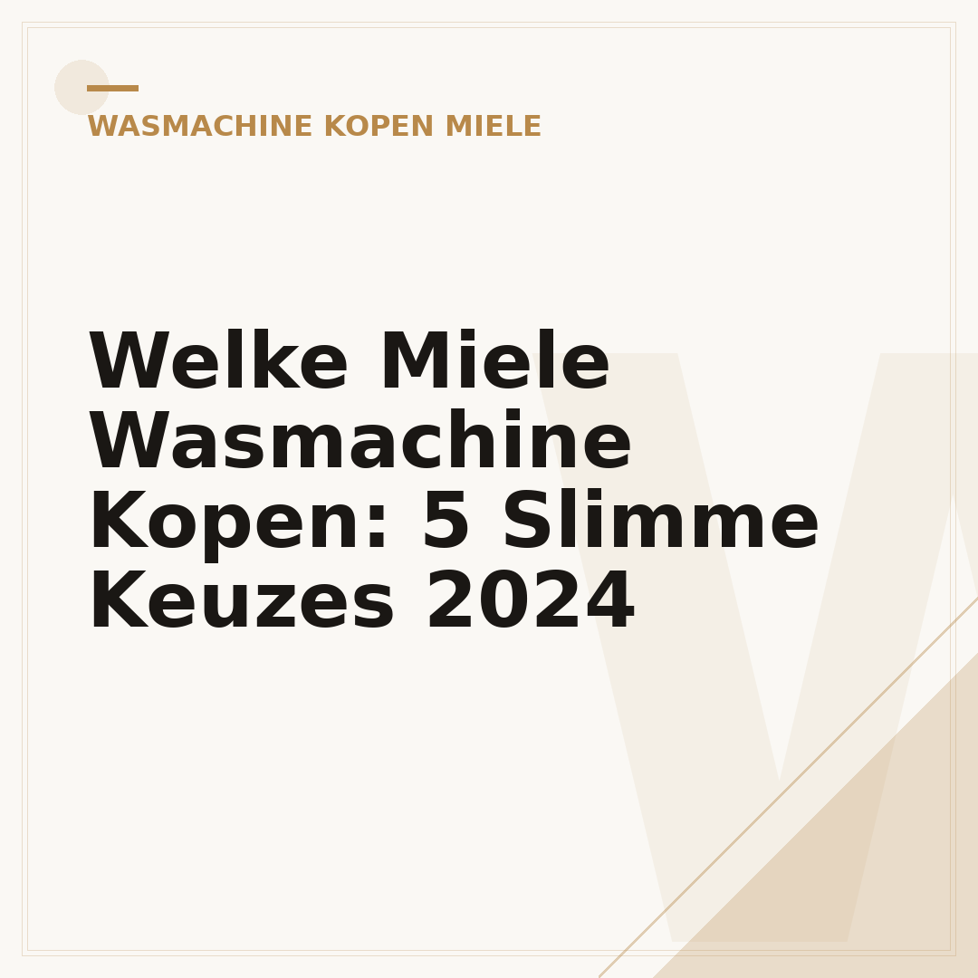 Welke Miele Wasmachine Kopen: 5 Slimme Keuzes 2024