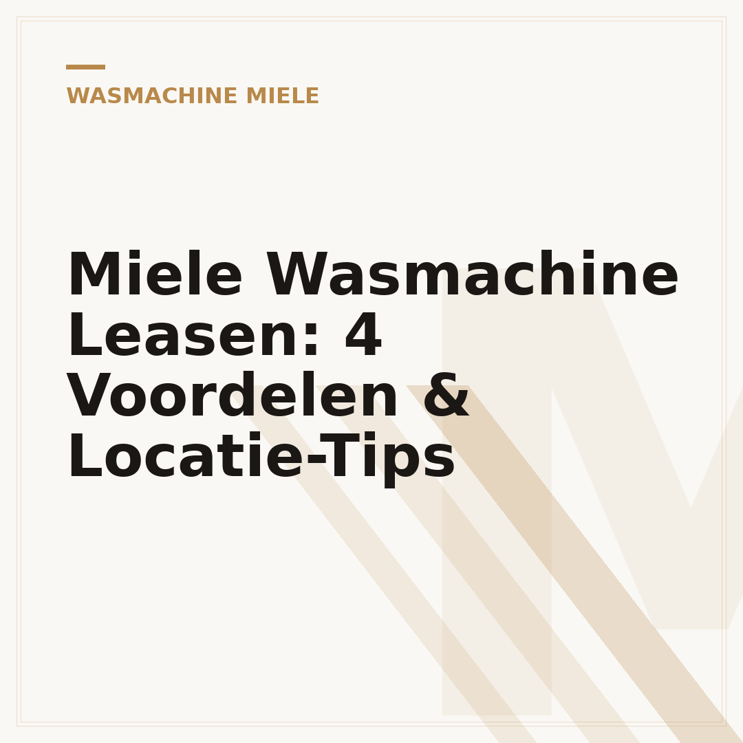 Miele Wasmachine Leasen: 4 Voordelen & Locatie-Tips