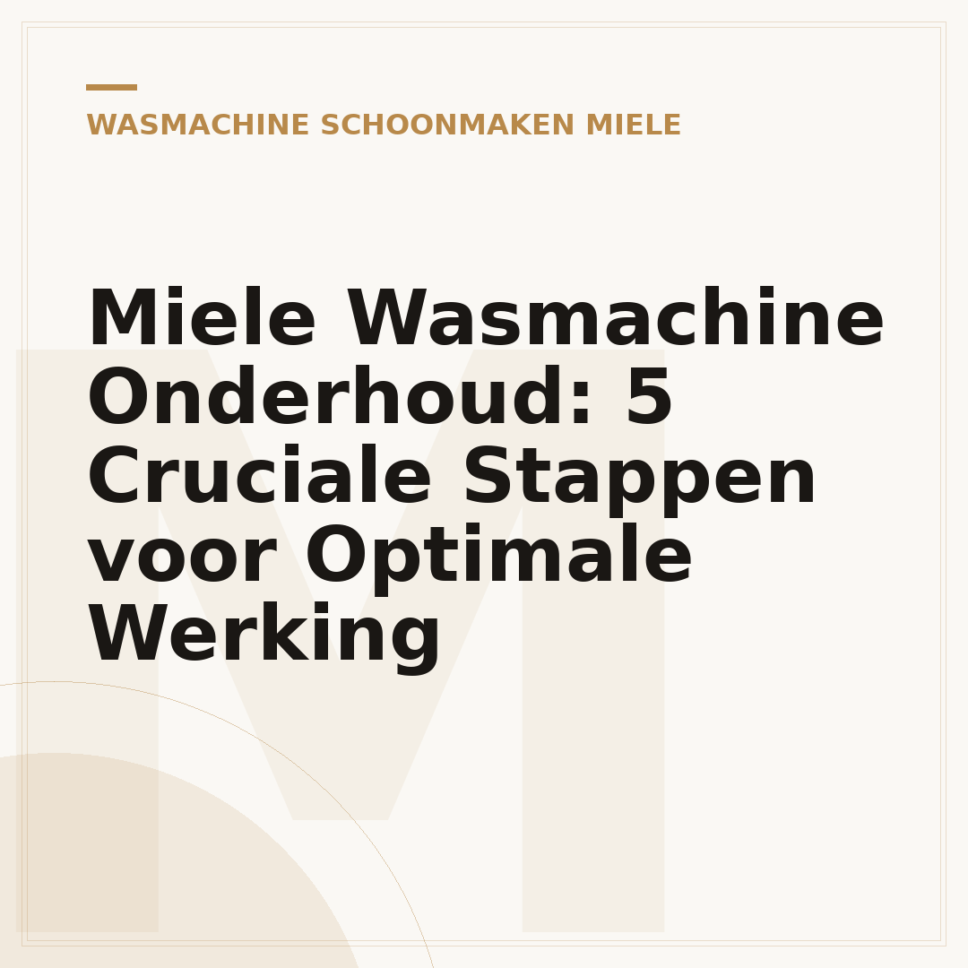 Miele Wasmachine Onderhoud: 5 Cruciale Stappen voor Optimale Werking