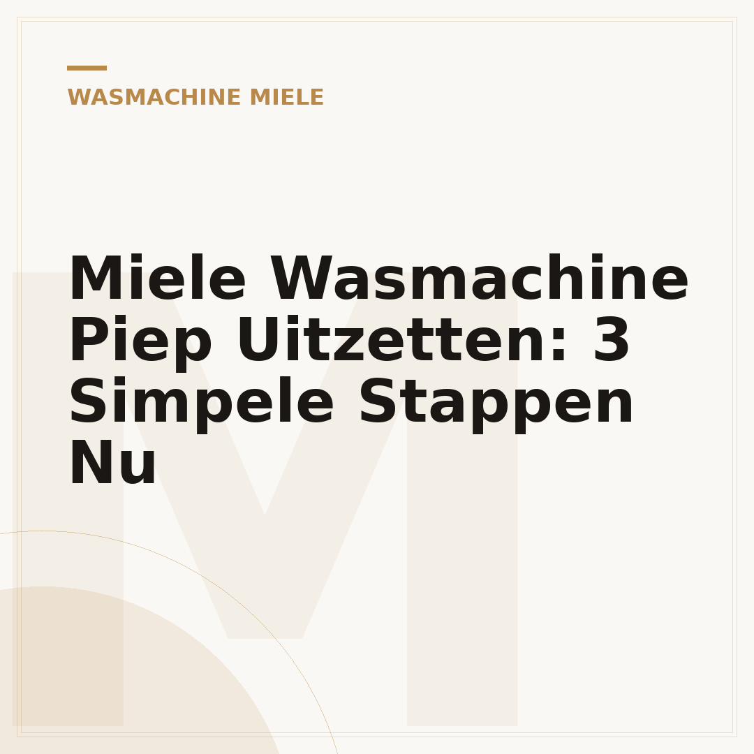 Miele Wasmachine Piep Uitzetten: 3 Simpele Stappen Nu