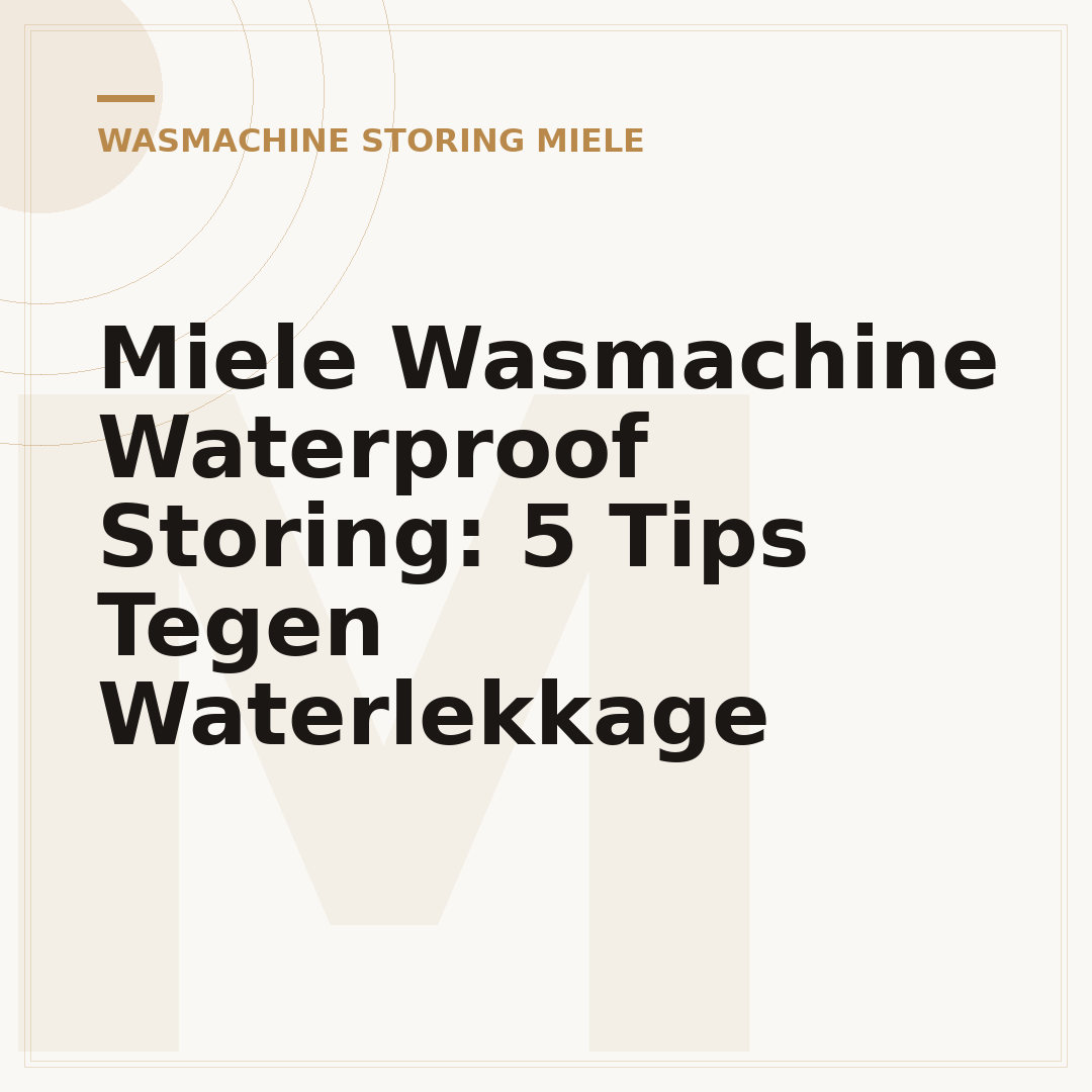 Miele Wasmachine Waterproof Storing: 5 Tips Tegen Waterlekkage