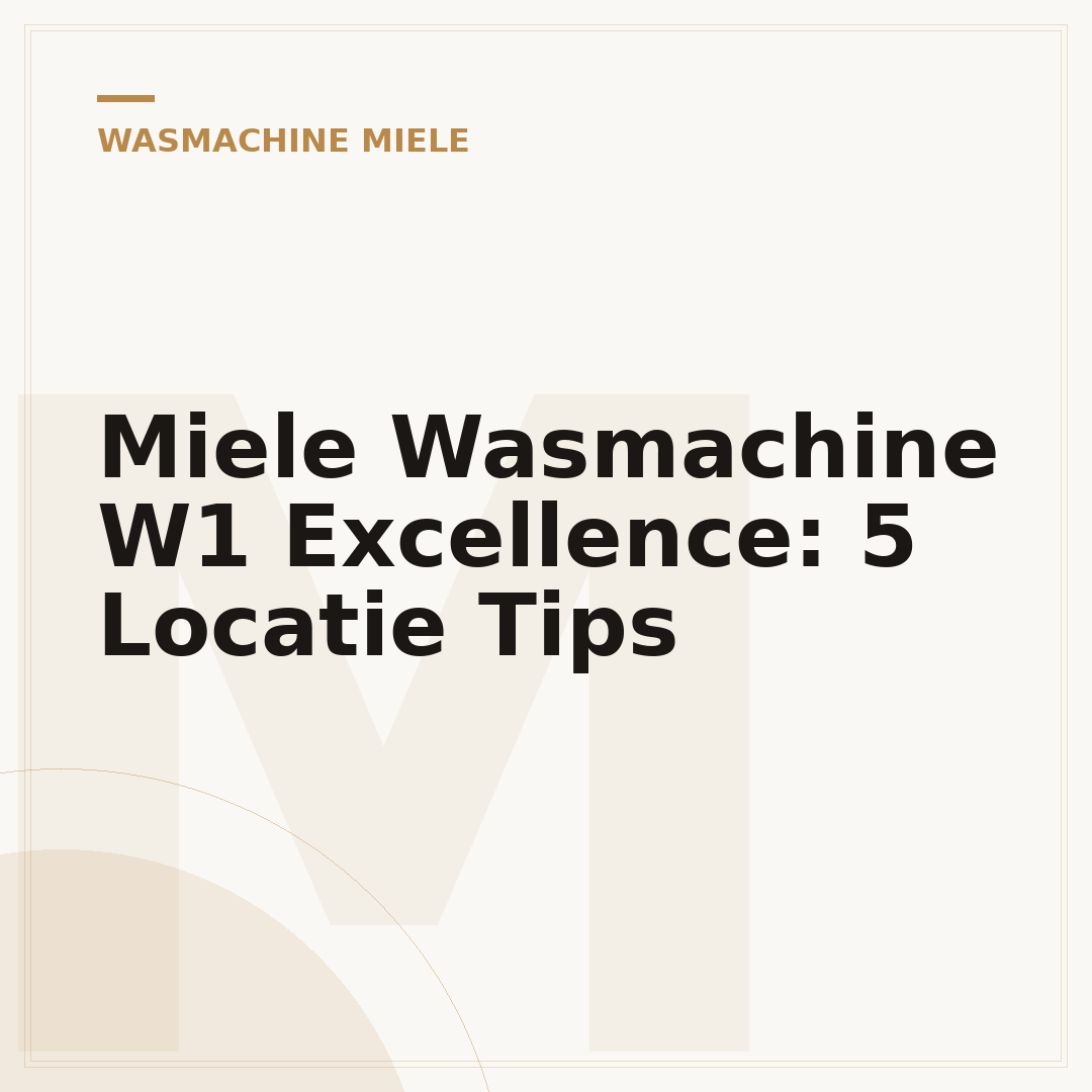 Miele Wasmachine W1 Excellence: 5 Locatie Tips