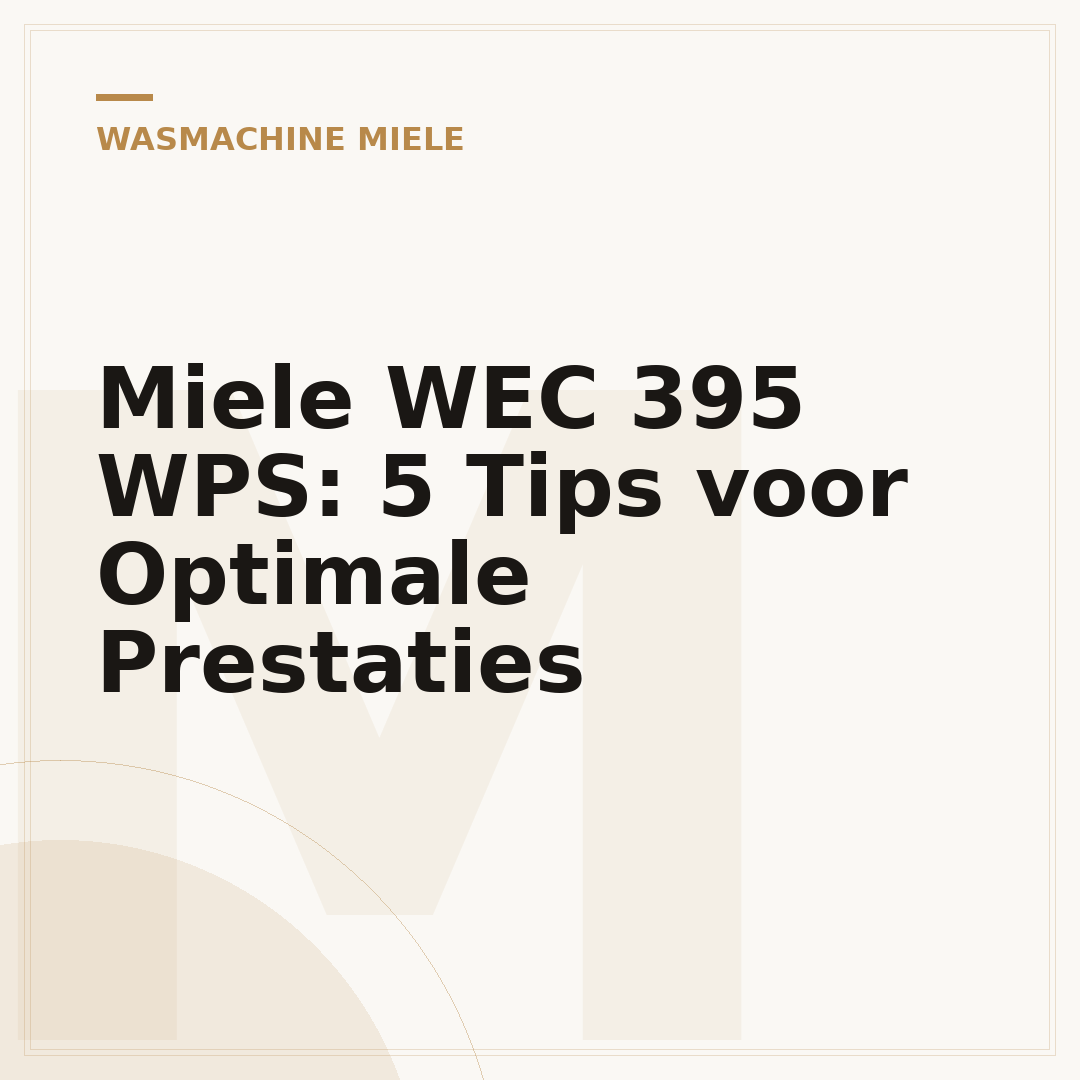 Miele WEC 395 WPS: 5 Tips voor Optimale Prestaties