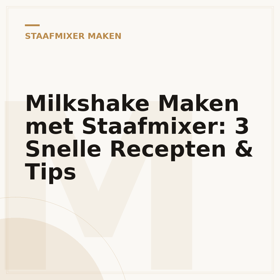 Milkshake Maken met Staafmixer: 3 Snelle Recepten & Tips