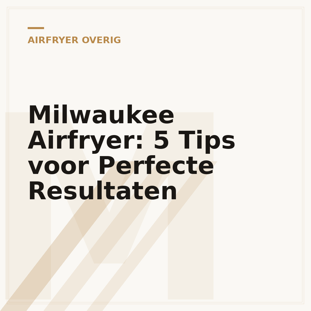Milwaukee Airfryer: 5 Tips voor Perfecte Resultaten