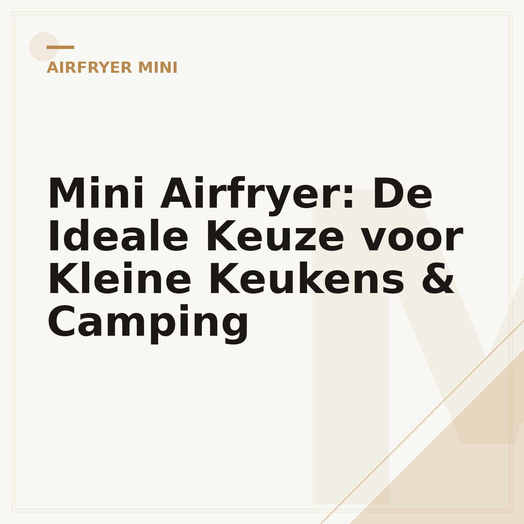 Mini Airfryer: De Ideale Keuze voor Kleine Keukens & Camping