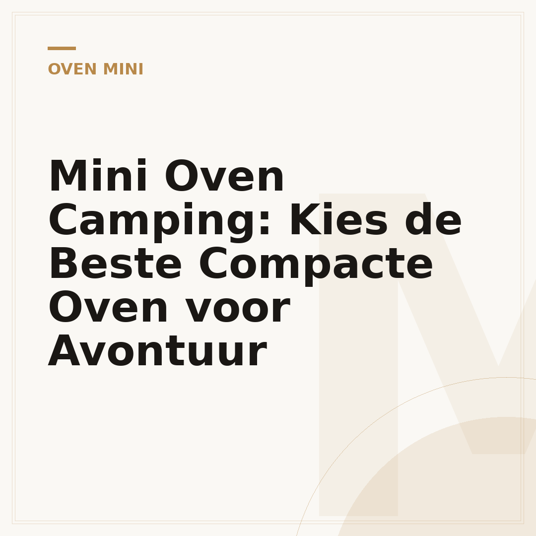 Mini Oven Camping: Kies de Beste Compacte Oven voor Avontuur