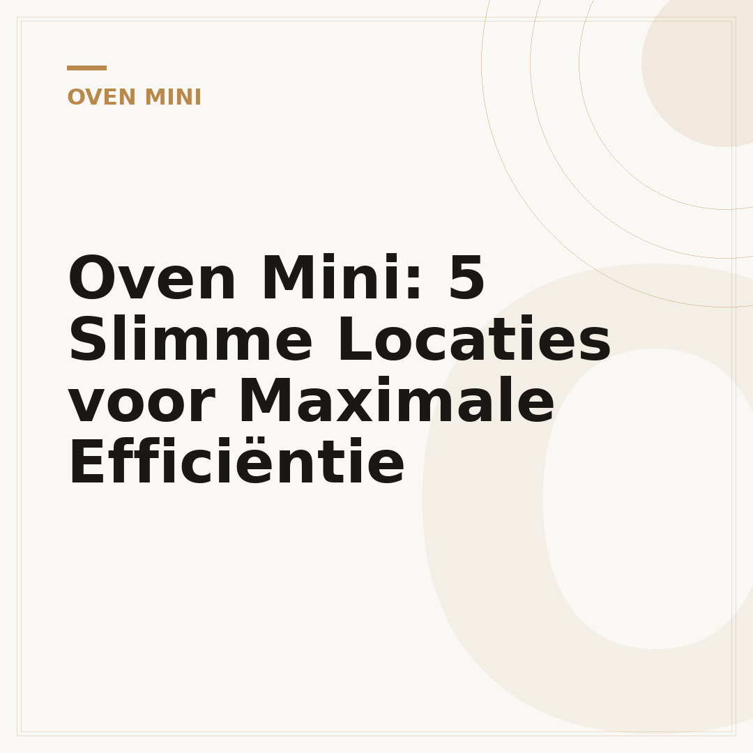 Oven Mini: 5 Slimme Locaties voor Maximale Efficiëntie
