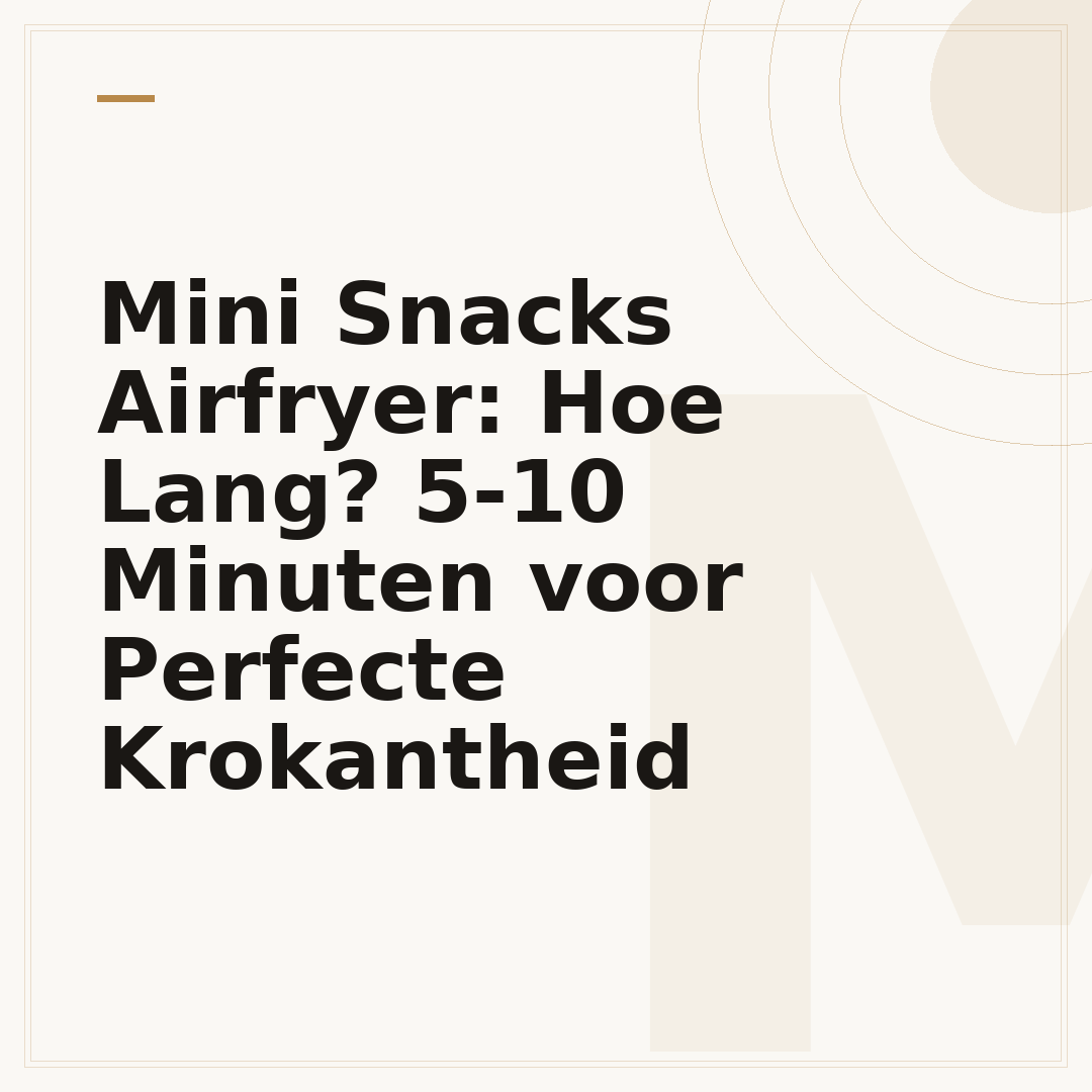 Mini Snacks Airfryer: Hoe Lang? 5-10 Minuten voor Perfecte Krokantheid