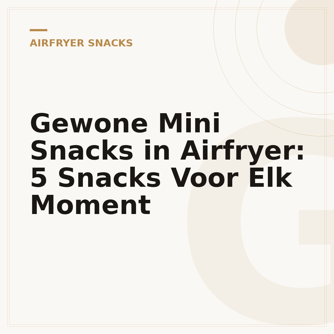 Gewone Mini Snacks in Airfryer: 5 Snacks Voor Elk Moment