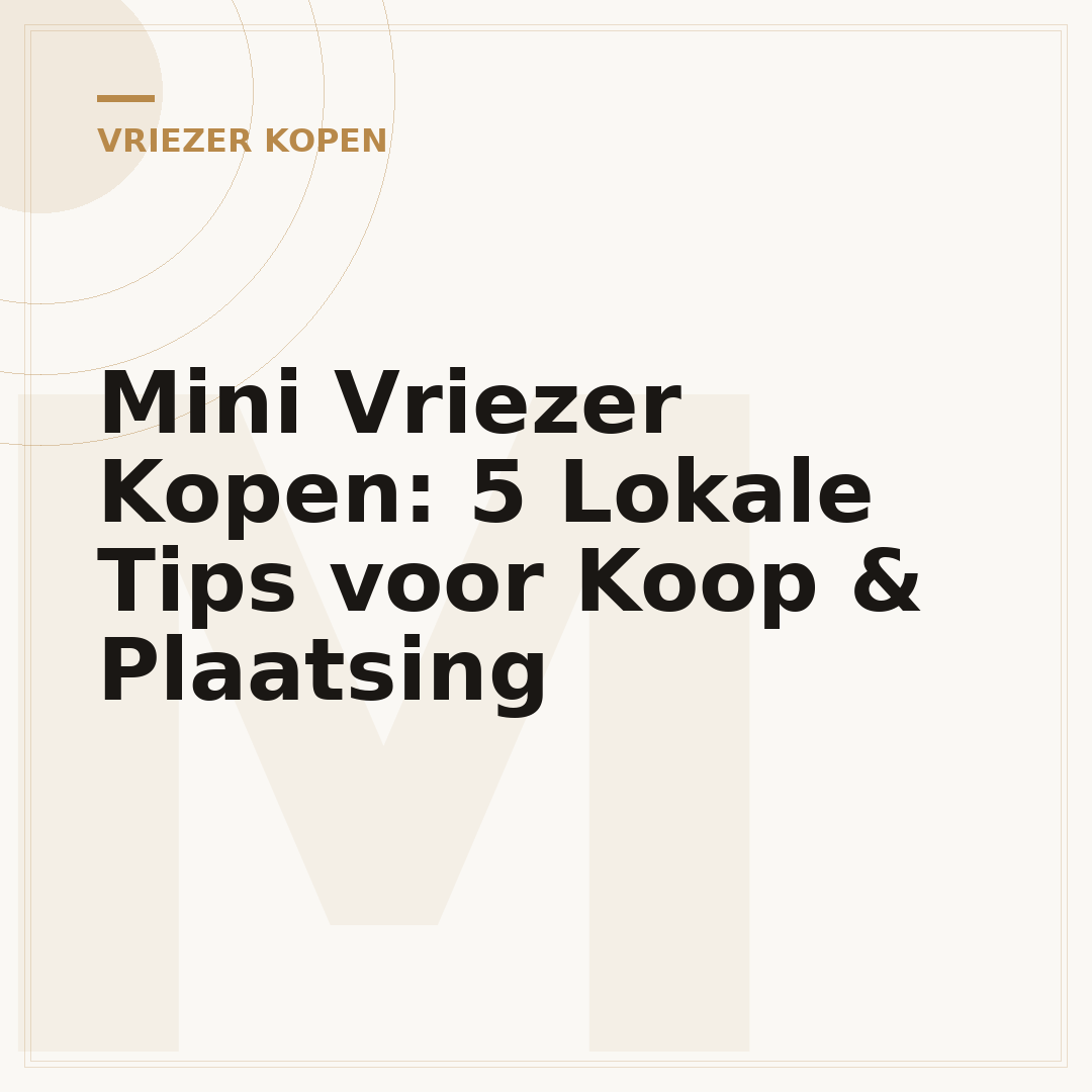 Mini Vriezer Kopen: 5 Lokale Tips voor Koop & Plaatsing