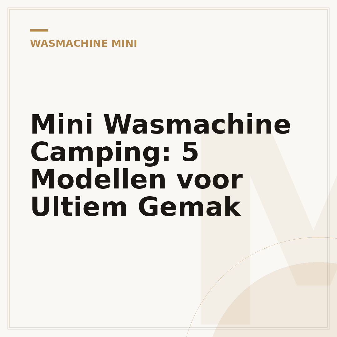 Mini Wasmachine Camping: 5 Modellen voor Ultiem Gemak