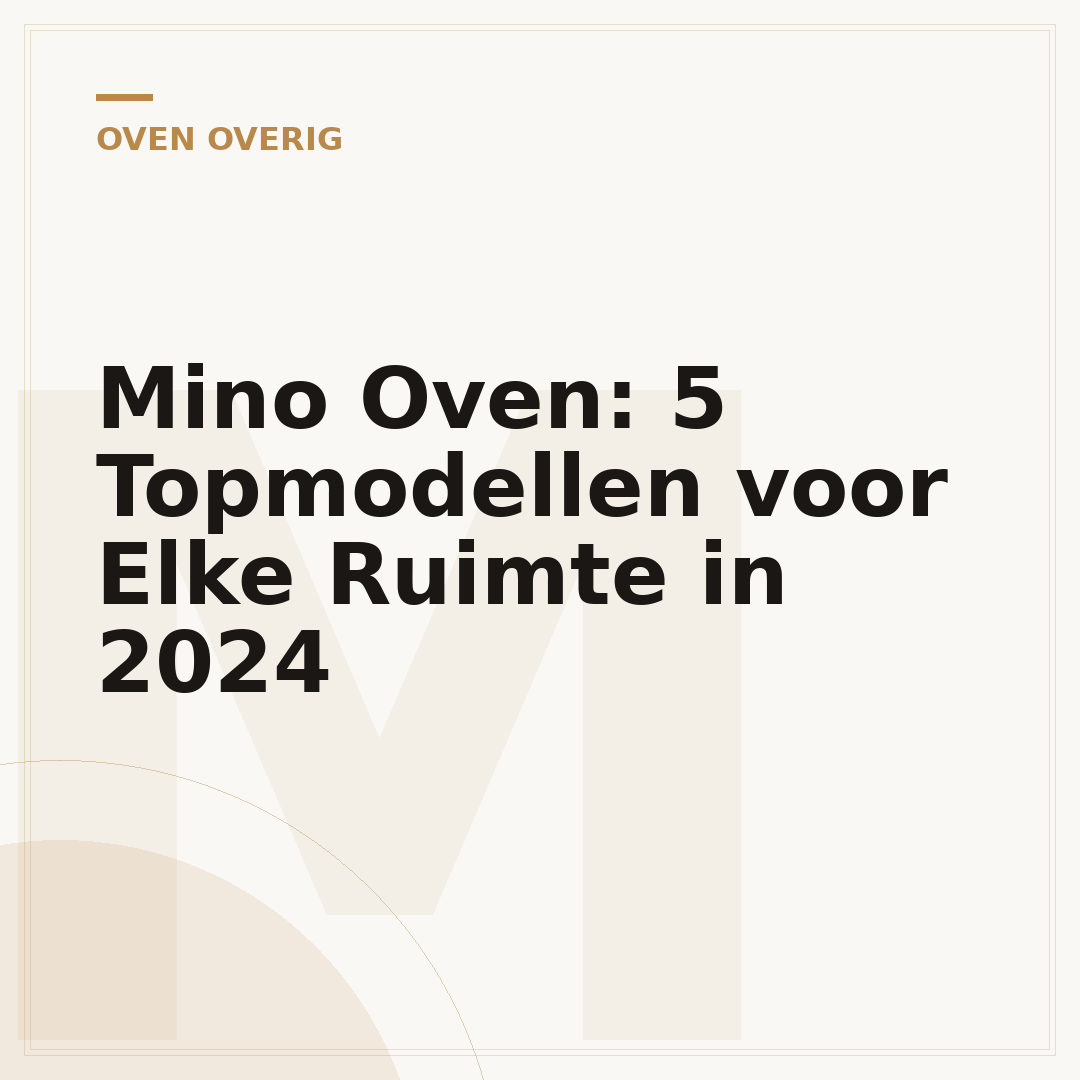 Mino Oven: 5 Topmodellen voor Elke Ruimte in 2024