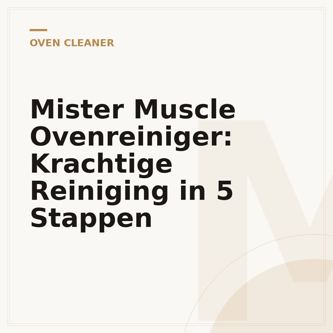 Mister Muscle Ovenreiniger: Krachtige Reiniging in 5 Stappen