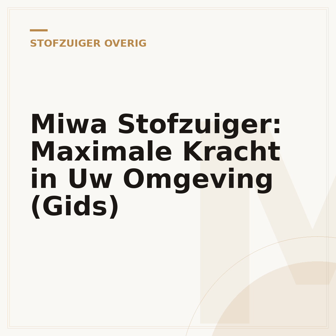 Miwa Stofzuiger: Maximale Kracht in Uw Omgeving (Gids)