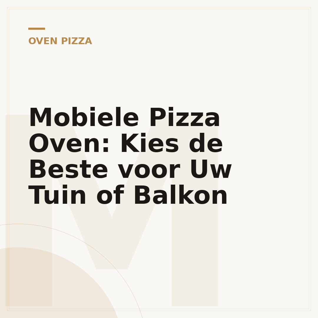 Mobiele Pizza Oven: Kies de Beste voor Uw Tuin of Balkon