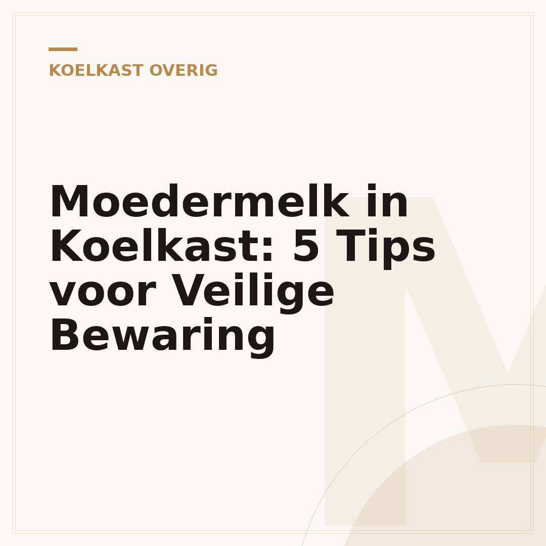 Moedermelk in Koelkast: 5 Tips voor Veilige Bewaring