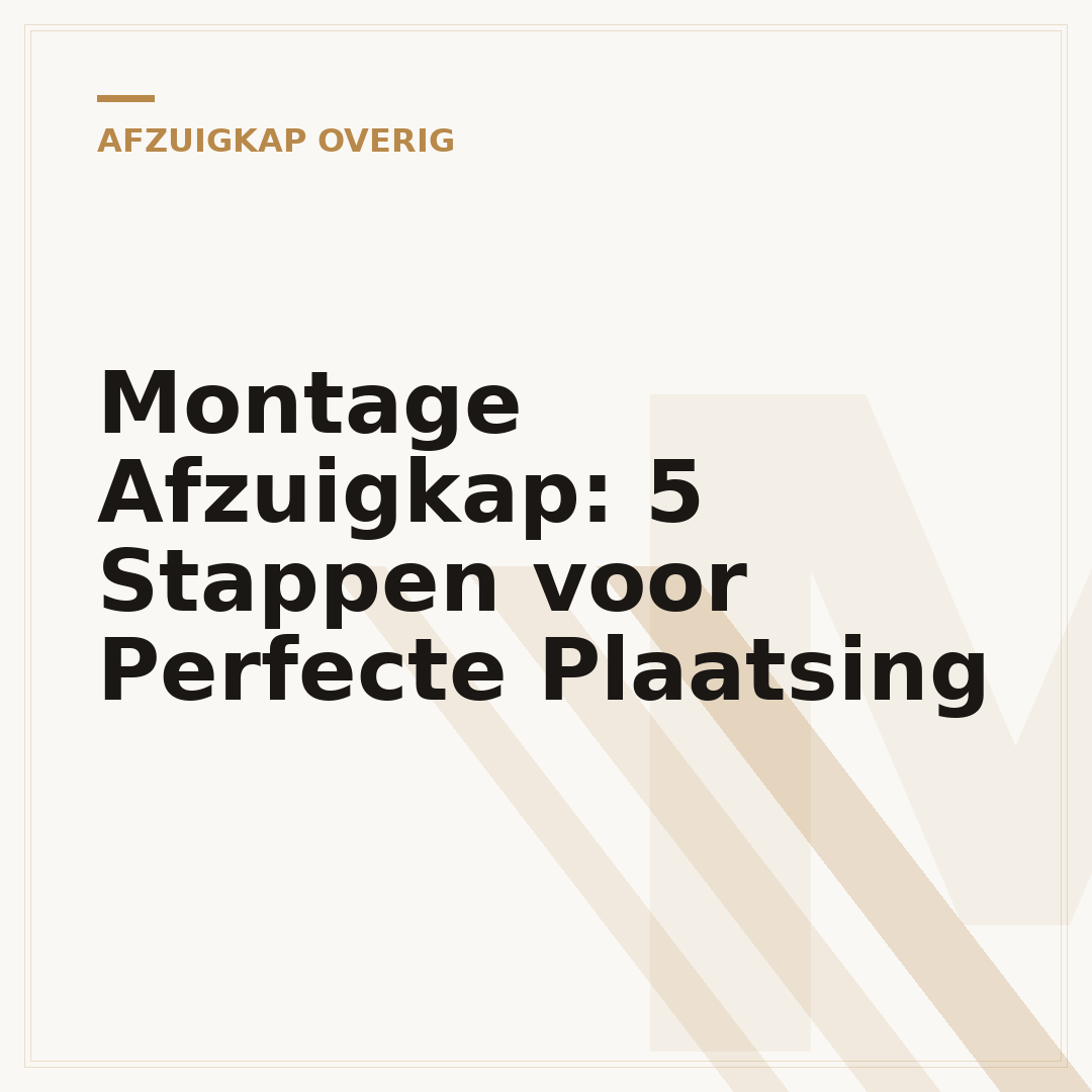 Montage Afzuigkap: 5 Stappen voor Perfecte Plaatsing