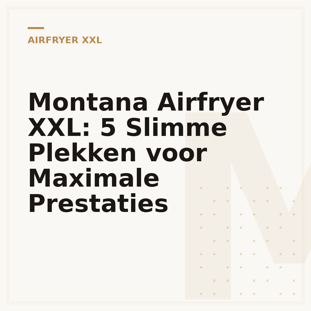 Montana Airfryer XXL: 5 Slimme Plekken voor Maximale Prestaties