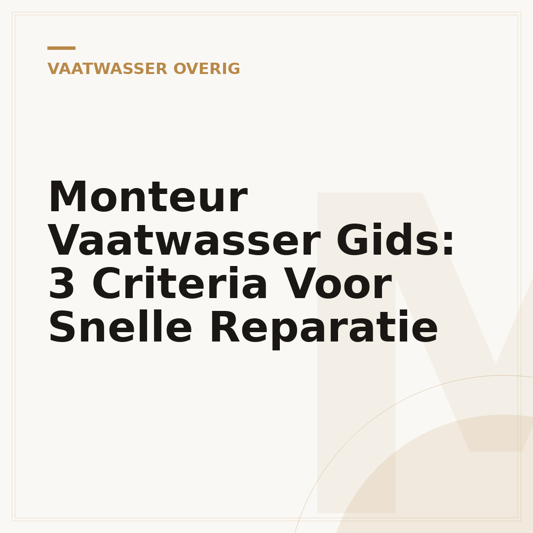 Monteur Vaatwasser Gids: 3 Criteria Voor Snelle Reparatie