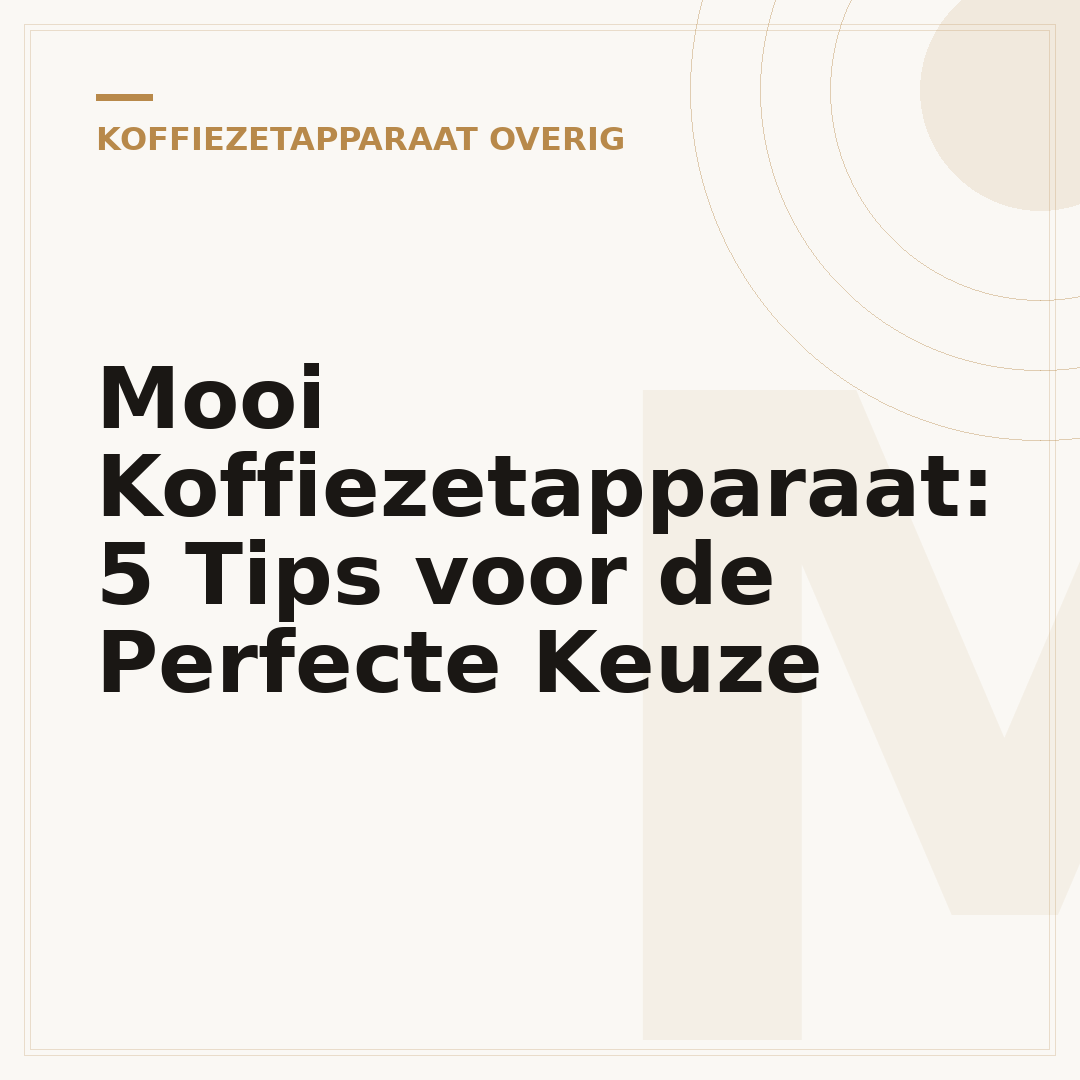 Mooi Koffiezetapparaat: 5 Tips voor de Perfecte Keuze