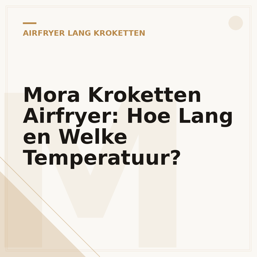 Mora Kroketten Airfryer: Hoe Lang en Welke Temperatuur?