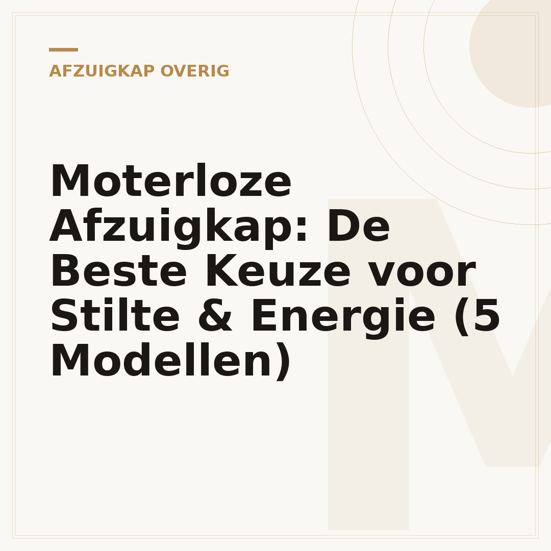 Moterloze Afzuigkap: De Beste Keuze voor Stilte & Energie (5 Modellen)