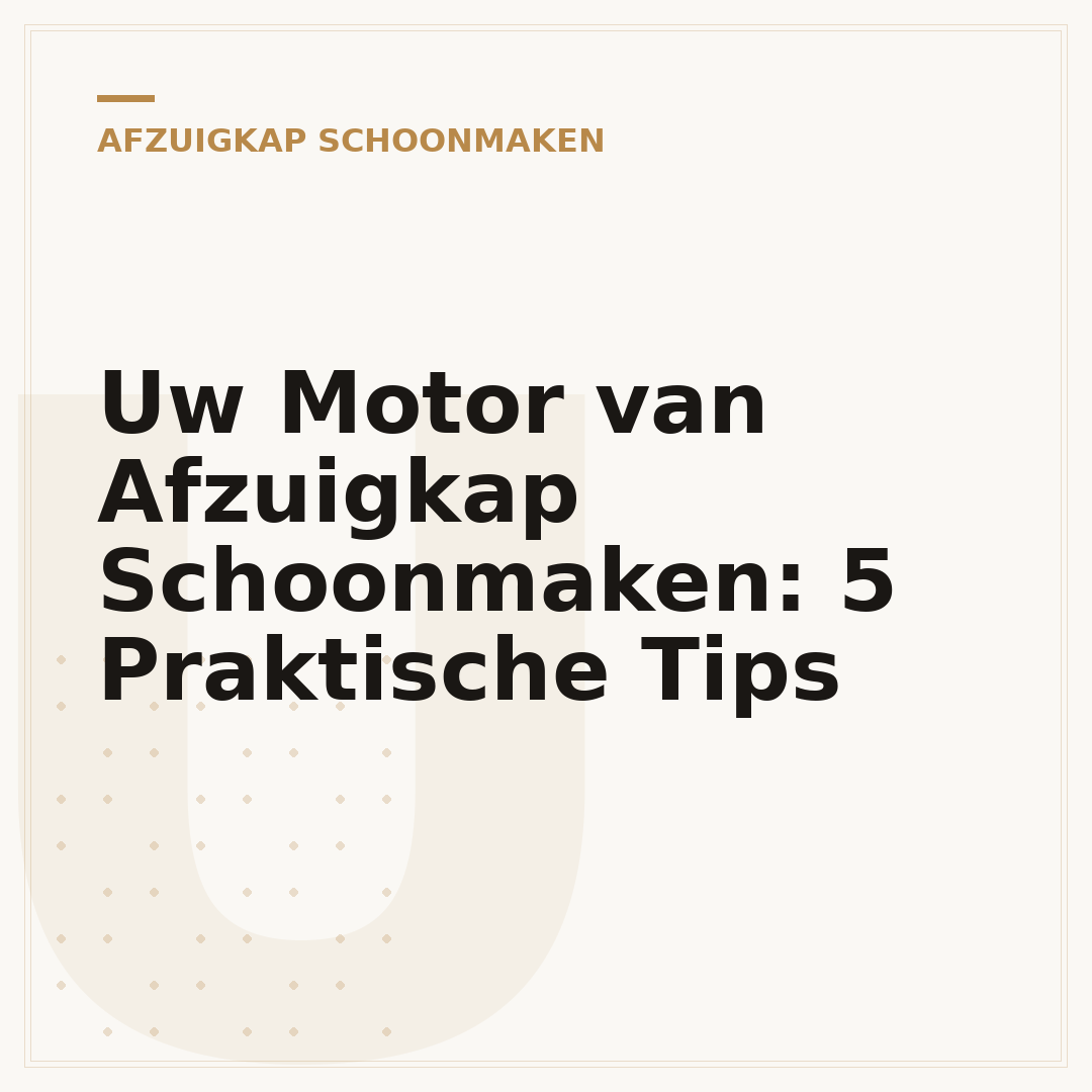 Uw Motor van Afzuigkap Schoonmaken: 5 Praktische Tips