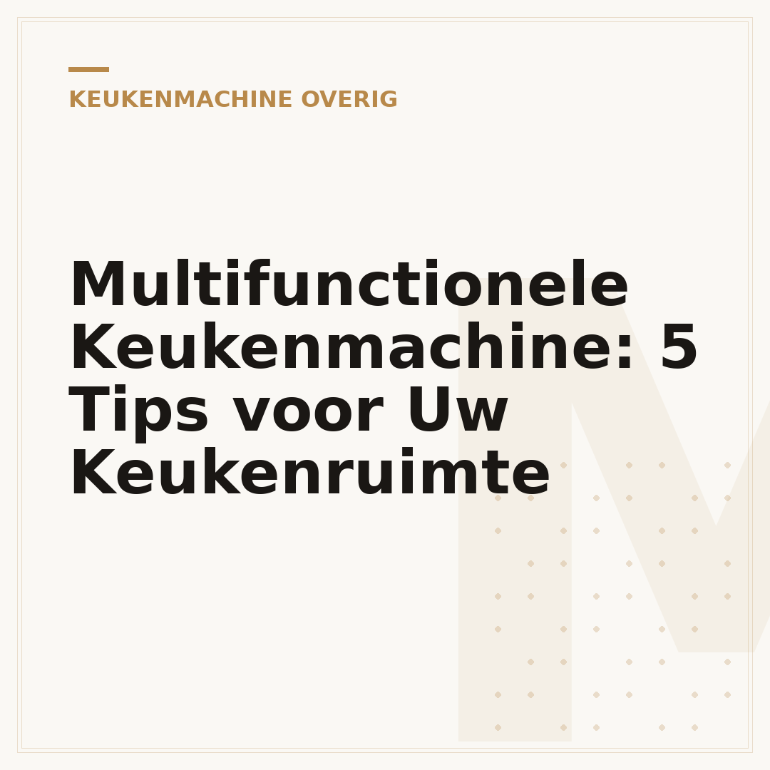 Multifunctionele Keukenmachine: 5 Tips voor Uw Keukenruimte