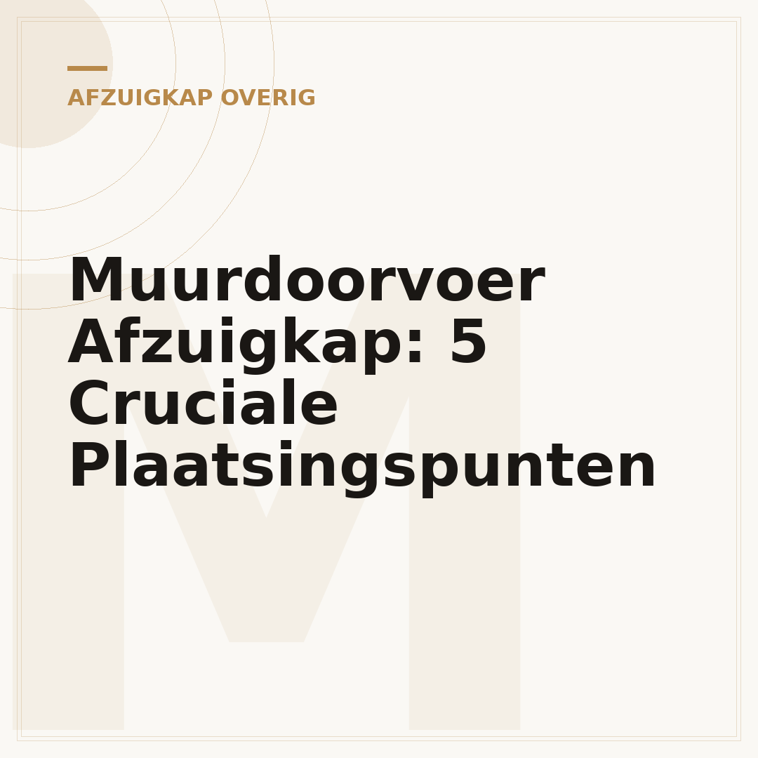 Muurdoorvoer Afzuigkap: 5 Cruciale Plaatsingspunten