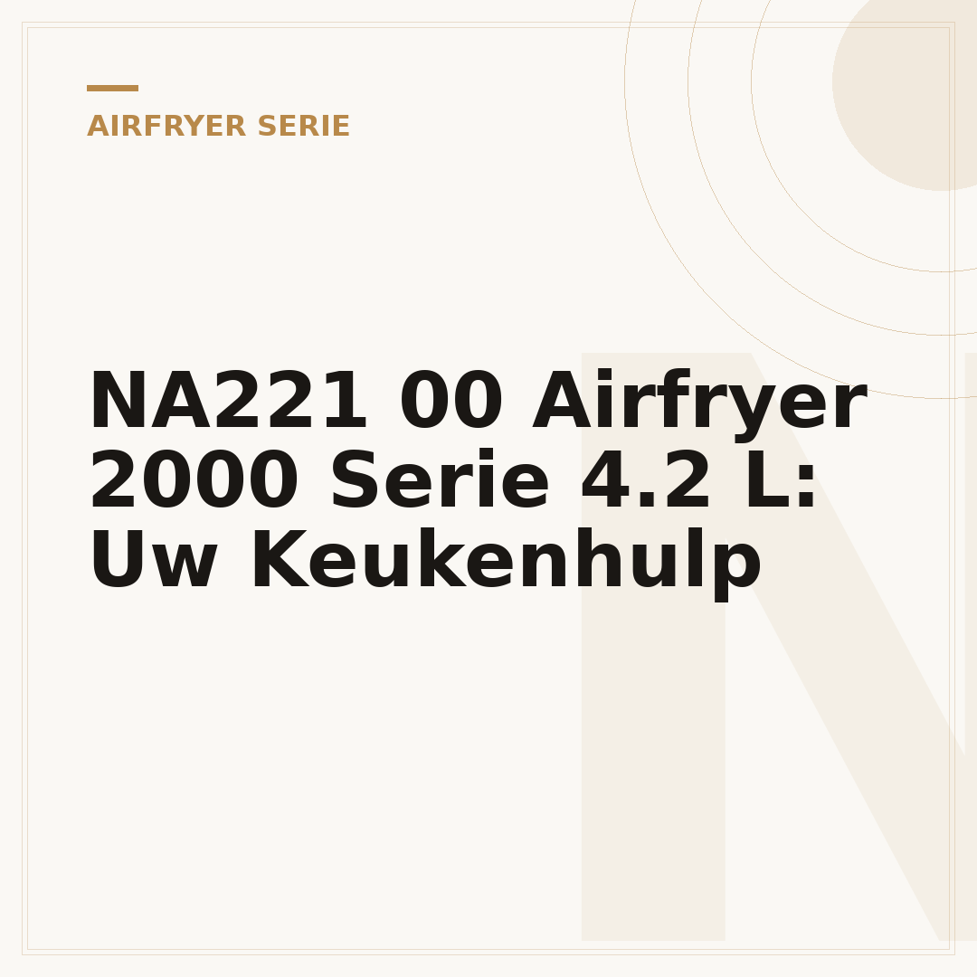 NA221 00 Airfryer 2000 Serie 4.2 L: Uw Keukenhulp