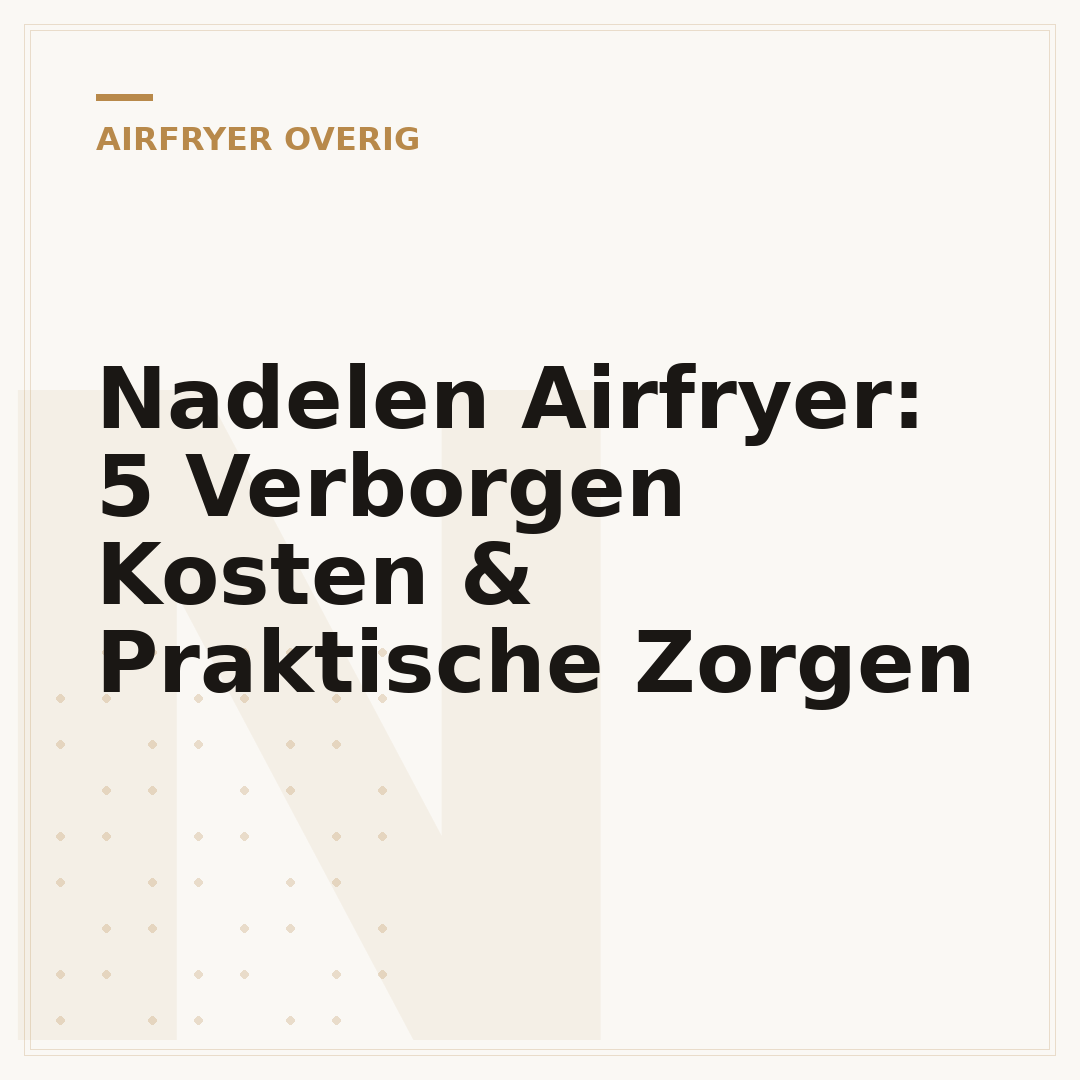 Nadelen Airfryer: 5 Verborgen Kosten & Praktische Zorgen