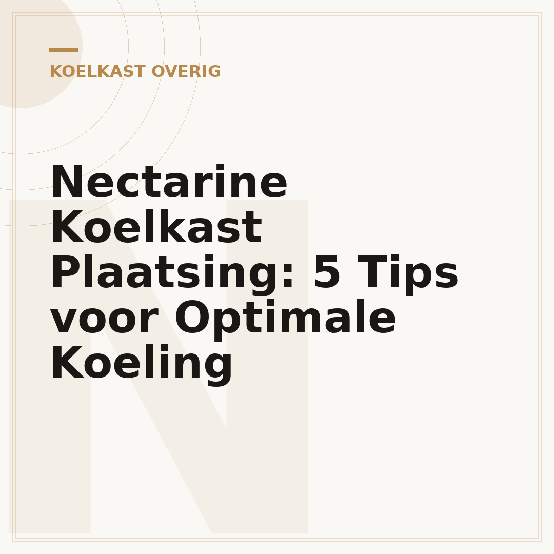Nectarine Koelkast Plaatsing: 5 Tips voor Optimale Koeling
