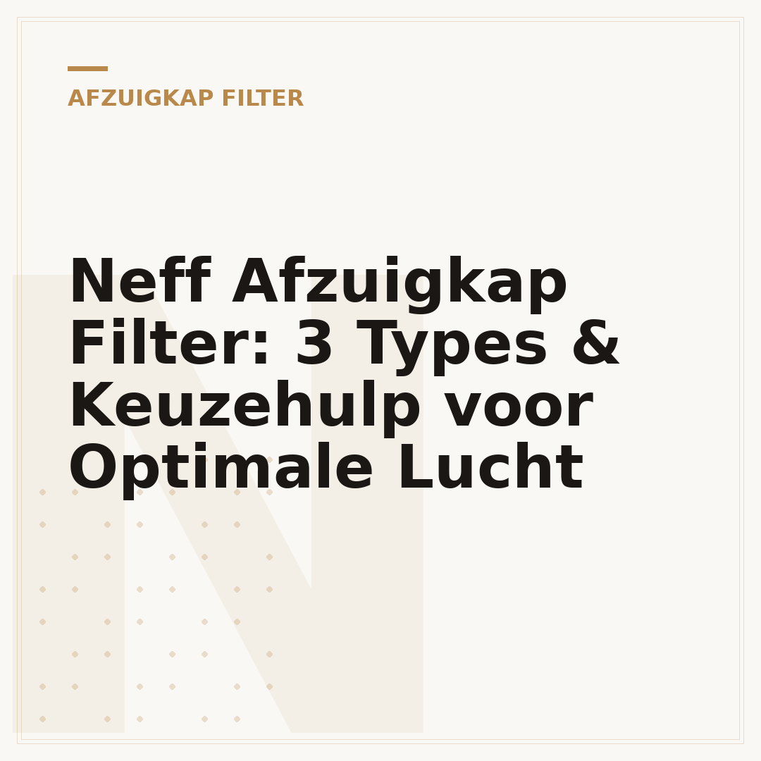 Neff Afzuigkap Filter: 3 Types & Keuzehulp voor Optimale Lucht
