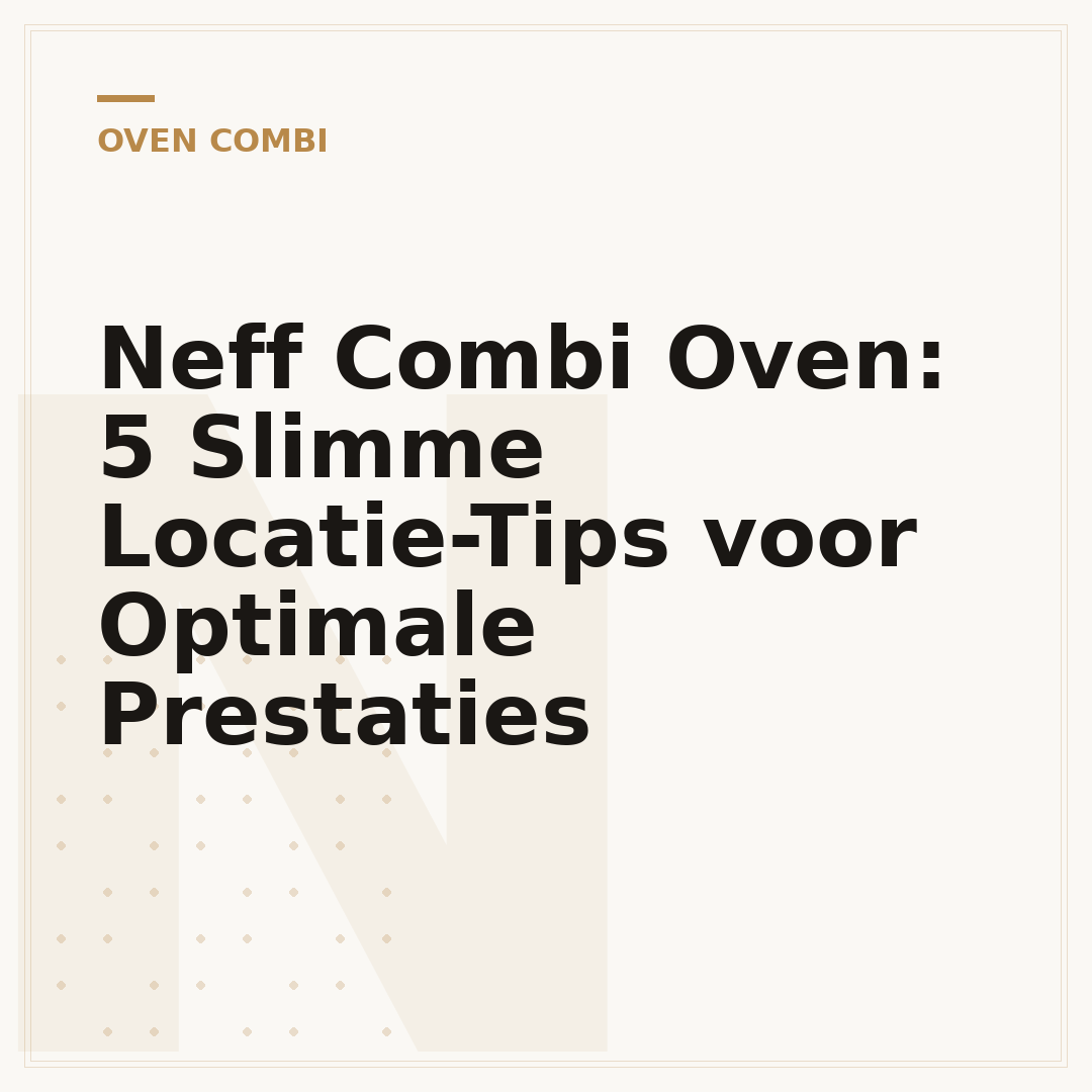 Neff Combi Oven: 5 Slimme Locatie-Tips voor Optimale Prestaties