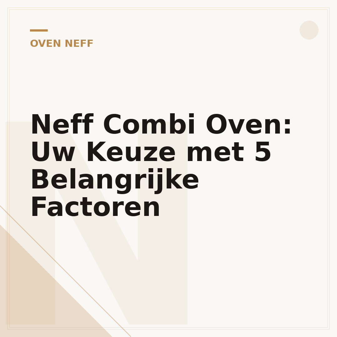 Neff Combi Oven: Uw Keuze met 5 Belangrijke Factoren