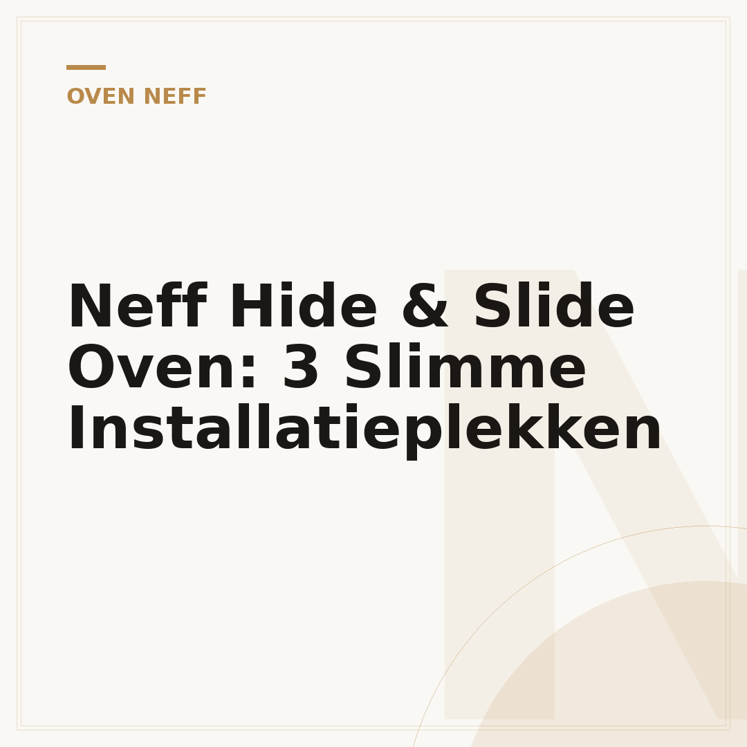 Neff Hide & Slide Oven: 3 Slimme Installatieplekken