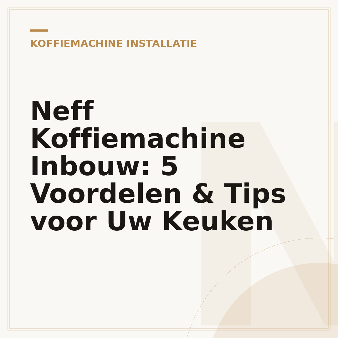 Neff Koffiemachine Inbouw: 5 Voordelen & Tips voor Uw Keuken
