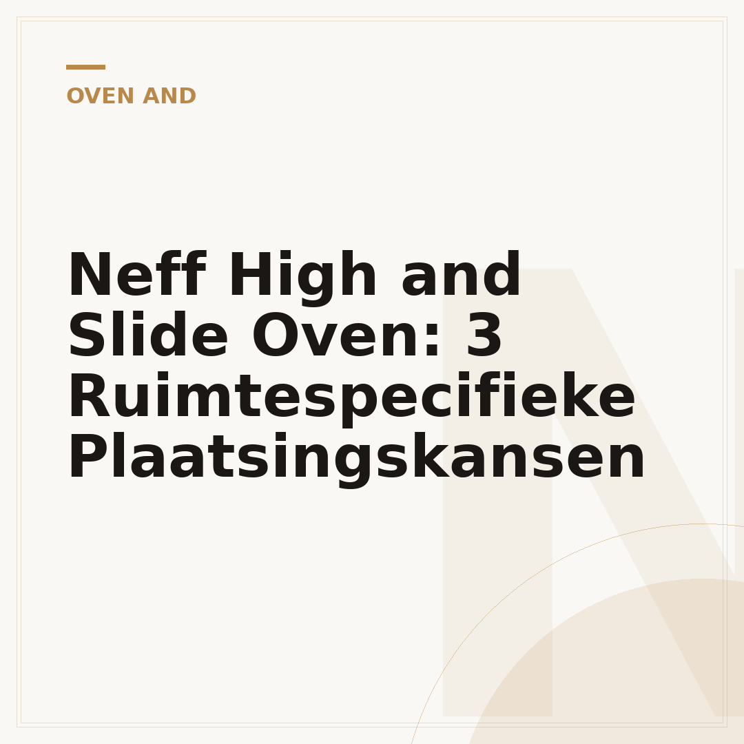 Neff High and Slide Oven: 3 Ruimtespecifieke Plaatsingskansen