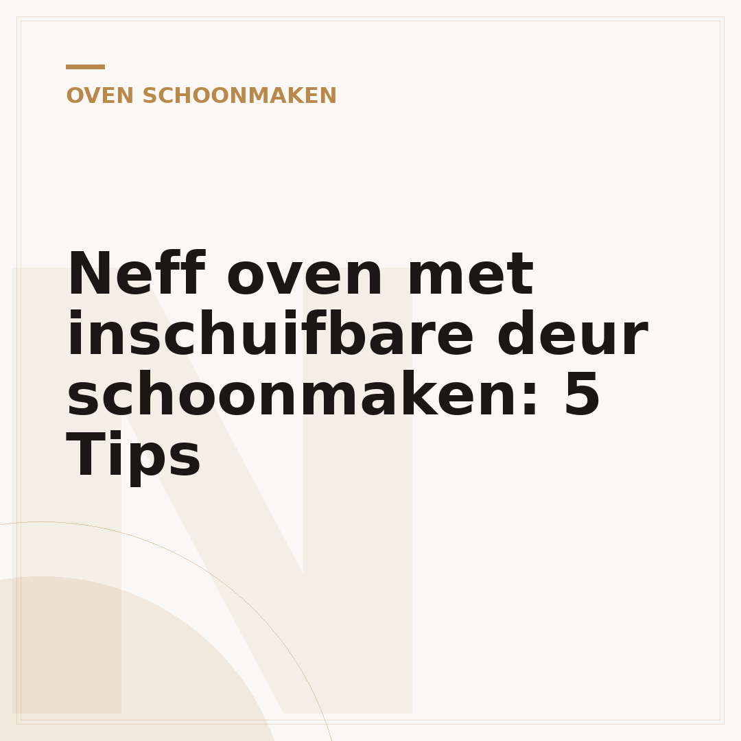 Neff oven met inschuifbare deur schoonmaken: 5 Tips