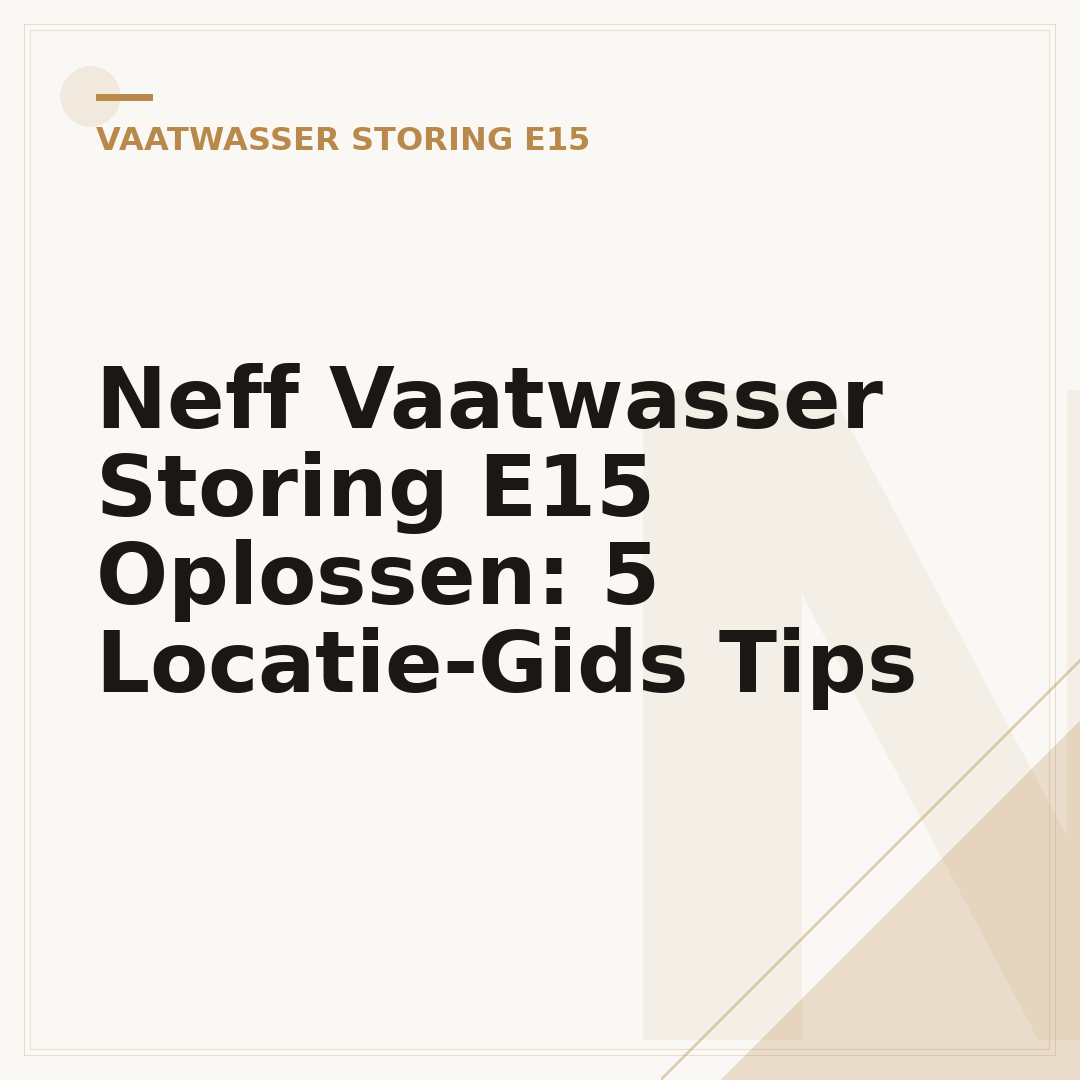 Neff Vaatwasser Storing E15 Oplossen: 5 Locatie-Gids Tips