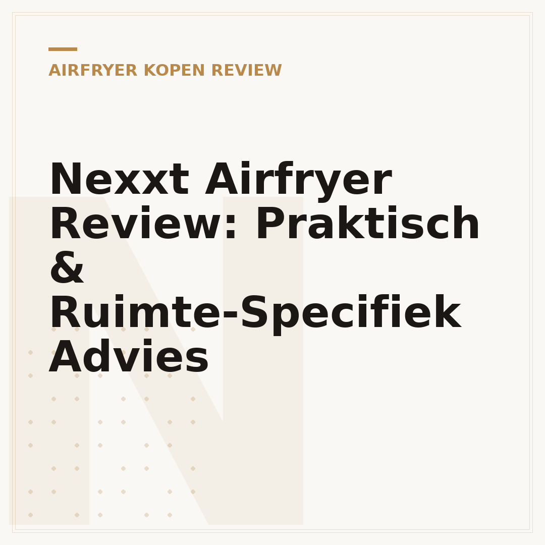 Nexxt Airfryer Review: Praktisch & Ruimte-Specifiek Advies