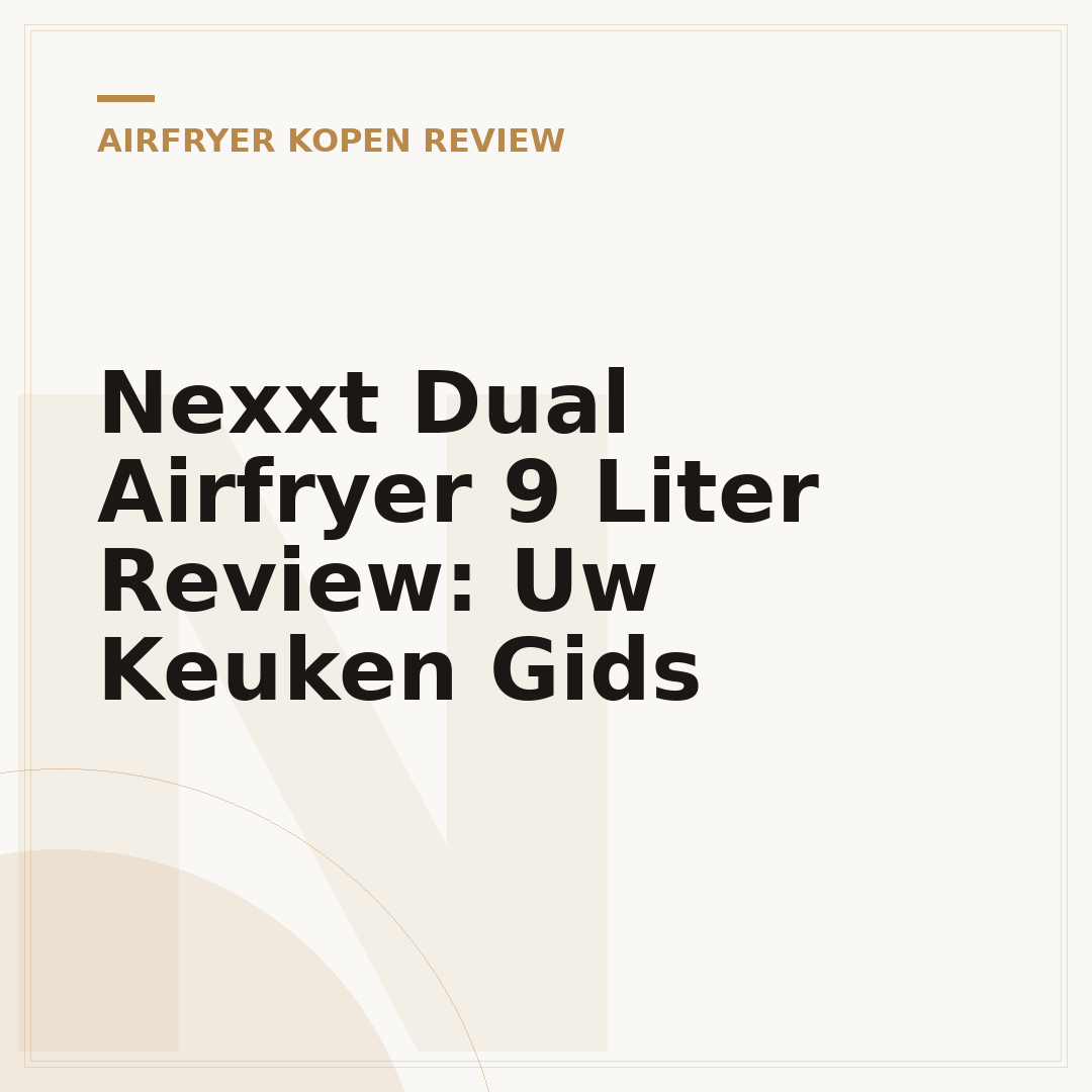 Nexxt Dual Airfryer 9 Liter Review: Uw Keuken Gids