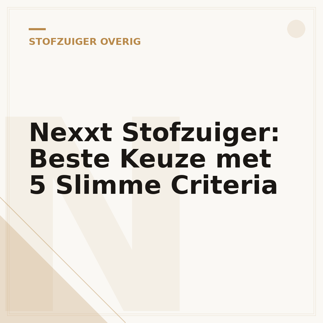 Nexxt Stofzuiger: Beste Keuze met 5 Slimme Criteria