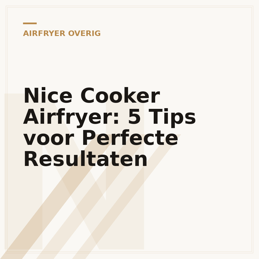 Nice Cooker Airfryer: 5 Tips voor Perfecte Resultaten