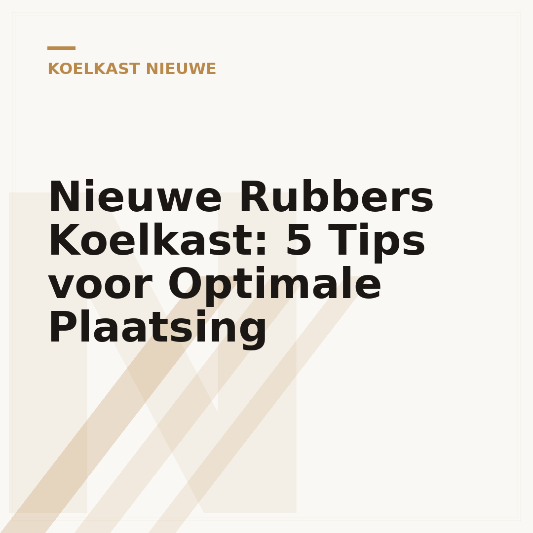 Nieuwe Rubbers Koelkast: 5 Tips voor Optimale Plaatsing