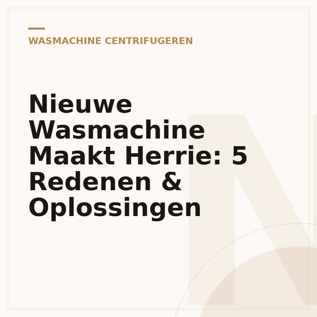 Nieuwe Wasmachine Maakt Herrie: 5 Redenen & Oplossingen