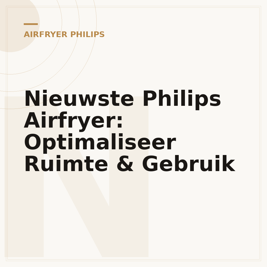 Nieuwste Philips Airfryer: Optimaliseer Ruimte & Gebruik